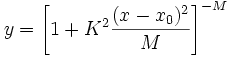 y = \left [ 1 + K^2 \frac{(x-x_0)^2}{M} \right ]^{-M}