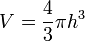 V = \frac{4}{3}\pi h^3