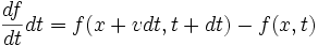 \frac{df}{dt} dt = f(x+vdt,t+dt)-f(x,t)