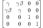 \begin{bmatrix}
\gamma & \gamma\beta& 0 & 0\\
\gamma\beta & \gamma & 0& 0\\
0 & 0 & 1& 0\\
0 & 0 & 0& 1\end{bmatrix}