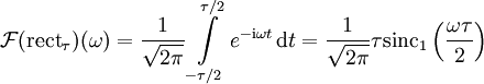  
\mathcal F(\operatorname{rect}_\tau)(\omega)
= \frac1{\sqrt{2\pi}}\int \limits_{-\tau/2}^{\tau/2} e^{-\mathrm{i} \omega t} \,\mathrm dt 
= \frac1{\sqrt{2\pi}}\tau \operatorname{sinc}_1 \left( \frac{\omega \tau}{2} \right)
