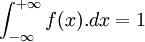 \int_{-\infin}^{+\infin}{f(x).dx} = 1