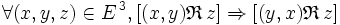  \forall ( x , y , z ) \in E^{\, 3} , [ ( x , y ) \mathfrak{R} \, z ] \Rightarrow [ ( y , x ) \mathfrak{R} \, z ] \,