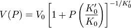 
V(P) = V_0 \left[1+ P \left(\frac{K'_0}{K_0}\right)\right]^{-1/K'_0}
