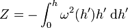 Z = - \int_0^h \omega^2(h') h'\;{\rm d} h'