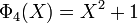 \Phi_4(X) = X^2 + 1\,