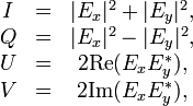  \begin{matrix}
I&=&|E_x|^2+|E_y|^2, \\
Q&=&|E_x|^2-|E_y|^2, \\
U&=&2\mbox{Re}(E_xE_y^*),   \\
V&=&2\mbox{Im}(E_xE_y^*),   \\
\end{matrix}
