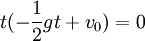 t(-\frac{1}{2}gt+v_0)=0