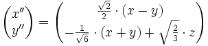 \begin{pmatrix}
x'' \\ y''
\end{pmatrix}
= \begin{pmatrix}
\frac{\sqrt{2}}{2} \cdot (x - y) \\
-\frac{1}{\sqrt{6}} \cdot (x + y) + \sqrt{\frac{2}{3}} \cdot z
\end{pmatrix}