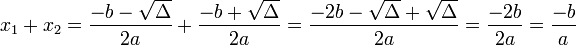
x_1 + x_2 =
\frac{-b-\sqrt{\Delta}}{2a} + \frac{-b+\sqrt{\Delta}}{2a} =
\frac{-2b - \sqrt{\Delta} + \sqrt{\Delta}}{2a} =
\frac{-2b}{2a} =
\frac{-b}{a}