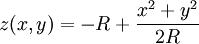z(x,y)=-R+\frac{x^2+y^2}{2R}