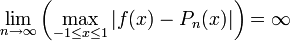 \lim_{n \rightarrow \infty} \left( \max_{-1 \leq x \leq 1} | f(x) -P_n(x)| \right) = \infty