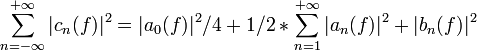 \sum_{n=-\infty}^{+\infty}|c_n(f)|^2=|a_0(f)|^2/4+1/2*\sum_{n=1}^{+\infty}|a_n(f)|^2+|b_n(f)|^2
