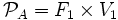  \mathcal {P}_A = F_1 \times V_1 