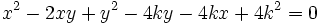 x^2-2xy+y^2-4ky-4kx+4k^2=0 \,