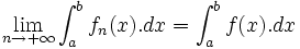 \lim_{n \rightarrow + \infty} \int_{a}^{b}f_{n}(x).dx = \int_{a}^{b}f(x).dx