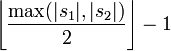 \left\lfloor\frac{\max(|s_1|,|s_2|)}{2}\right\rfloor-1