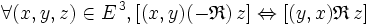  \forall ( x , y , z ) \in E^{\, 3} , [ ( x , y ) (-\mathfrak{R}) \, z ] \Leftrightarrow [ ( y , x ) \mathfrak{R} \, z ] \,