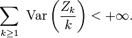 \sum_{k\ge 1}\ \text{Var}\left(\frac{Z_{k}}{k}\right)<+\infty.