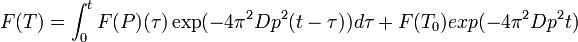 F(T) = \int_0^t F(P)(\tau)\exp(- 4\pi^2Dp^2(t-\tau)) d\tau + F(T_0)exp(- 4\pi^2Dp^2t)