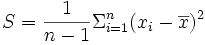 S =  \frac{1}{n-1}\Sigma_{i=1}^n (x_i - \overline{x}) ^2