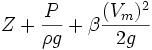 {Z} + {\frac{P}{\rho g}} + {\beta \frac{(V_m)^2}{2 g}}