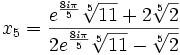  \qquad x_5 = \frac{e^{\frac{8i\pi}{5}}\sqrt[5]{11} + 2\sqrt[5]{2}}{2e^{\frac{8i\pi}{5}}\sqrt[5]{11} - \sqrt[5]{2}} 