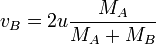 \displaystyle {v_{B}=2u\frac{M_{A}}{M_{A}+M_{B}}}