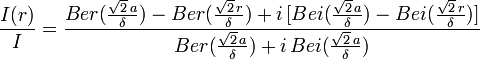 \frac{I(r)}{I} = \frac{Ber(\frac{\sqrt{2}\,a}{\delta})-Ber(\frac{\sqrt{2}\,r}{\delta}) + i \, [Bei(\frac{\sqrt{2}\,a}{\delta}) - Bei(\frac{\sqrt{2}\,r}{\delta})]}{Ber(\frac{\sqrt{2}\,a}{\delta}) + i \, Bei(\frac{\sqrt{2}\,a}{\delta})}