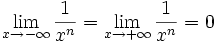 \lim_{x \to -\infty} \frac{1}{x^n} = \lim_{x \to +\infty} \frac{1}{x^n} = 0 \,\!