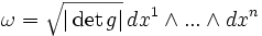 \omega = \sqrt{|\det g|} \, dx^1\wedge ... \wedge dx^n