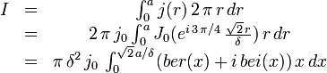 
\begin{matrix}I &=& \int_0^a j(r) \, 2 \, \pi \, r \, dr\\
&=& 2 \, \pi \, j_0 \int_0^a J_0(e^{i \, 3 \, \pi/4} \, \frac{\sqrt{2} \, r}{\delta}) \, r \, dr\\
&=& \pi \, \delta^2 \, j_0 \, \int_0^{\sqrt{2} \, a / \delta} (ber(x) + i \, bei(x)) \, x \, dx\end{matrix}
