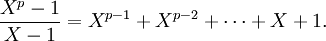 \frac{X^p - 1}{X - 1} = X^{p - 1} + X^{p - 2} + \cdots + X + 1.