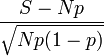 \frac{S-Np}{\sqrt{Np(1-p)}}