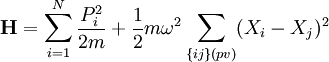  \mathbf{H} = \sum_{i=1}^N {P_i^2 \over 2m} + {1\over 2} m \omega^2 \sum_{\{ij\} (pv)} (X_i - X_j)^2 
