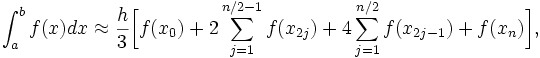 \int_a^b f(x) dx\approx 
\frac{h}{3}\bigg[f(x_0)+2\sum_{j=1}^{n/2-1}f(x_{2j})+
4\sum_{j=1}^{n/2}f(x_{2j-1})+f(x_n)
\bigg],
