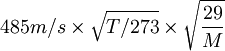485m/s \times \sqrt{T/273}\times \sqrt{\frac{29}{M}}