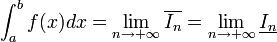  \int_a^b f(x) dx= \lim_{n\to+\infty} \overline{I_n}=\lim_{n\to+\infty} \underline{I_n} 