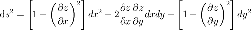 \mathrm ds^2= \left[1+\left(\frac{\partial z}{\partial x}\right)^2\right]dx^2 + 2\frac{\partial z}{\partial x}\frac{\partial z}{\partial y}dx dy + \left[1+\left(\frac{\partial z}{\partial y}\right)^2\right]dy^2