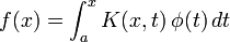  f(x) = \int_a^x K(x,t)\,\phi(t)\,dt 