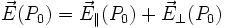 \vec{E}(P_0)=\vec{E}_{\parallel}(P_0)+\vec{E}_{\perp}(P_0)\,