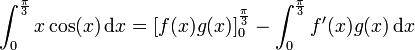 \int_{0}^{\frac{\pi}{3}} x\cos (x) \,\mathrm dx = \left[ f(x) g(x) \right]_{0}^{\frac{\pi}{3}} - \int_{0}^{\frac{\pi}{3}} f'(x) g(x) \,\mathrm dx