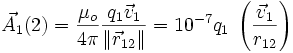 \vec{A_1}(2) = \frac{\mu_o}{4 \pi }\frac{q_1\vec{v}_{1}}{\|\vec{r}_{12}\|} = 10^{-7} q_1 \;\left(\frac{\vec{v}_{1}}{r_{12}}\right)