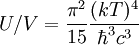 U/V =\frac{\pi^2}{15} \frac{(kT)^4}{\hbar^3 c^3}