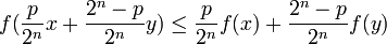 f(\frac{p}{2^n}x+\frac{2^n-p}{2^n}y)\leq \frac{p}{2^n}f(x)+\frac{2^n-p}{2^n}f(y)