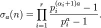 \sigma_a(n) = \prod_{i=1}^{r} \frac{p_{i}^{(\alpha_{i}+1)a}-1}{p_{i}^a-1}.