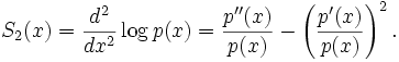  S_2(x) = \frac{d^2}{dx^2} \log p(x) = \frac{p''(x)}{p(x)} - \left( \frac{p'(x)}{p(x)} \right)^2. 