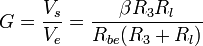 G=\frac{V_s}{V_e} = \frac{\beta R_3 R_l}{R_{be} (R_3+R_l)} 