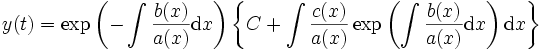 y(t) = \exp\left( -\int\frac{b(x)}{a(x)}\mathrm dx \right) \left\{ C + \int \frac{c(x)}{a(x)} \exp\left(\int \frac{b(x)}{a(x)}\mathrm dx\right)\mathrm dx \right\}