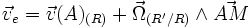 \vec{v}_e=\vec{v}(A)_{(R)}+\vec{\Omega}_{(R'/R)}\wedge \vec{AM}